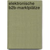 Elektronische B2B-Marktplätze door Lars Vogt