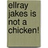 EllRay Jakes is Not a Chicken!