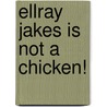 EllRay Jakes is Not a Chicken! door Sally Warner