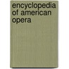 Encyclopedia of American Opera door Ken Wlaschin