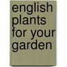 English Plants For Your Garden door John Simmons