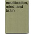 Equilibration, Mind, And Brain