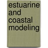 Estuarine and Coastal Modeling door Malcolm Spaulding