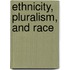 Ethnicity, Pluralism, and Race