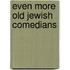 Even More Old Jewish Comedians