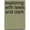 Exploring With Lewis And Clark door James J. Holmberg
