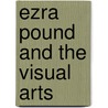 Ezra Pound And The Visual Arts door Harriet Zinnes