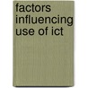 Factors Influencing Use Of Ict by Sallimah Salleh