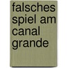 Falsches Spiel am Canal Grande by Sophie Masson