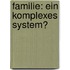 Familie: Ein Komplexes System?