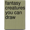 Fantasy Creatures You Can Draw door Linda Ragsdale