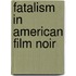 Fatalism In American Film Noir