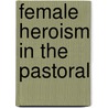 Female Heroism in the Pastoral door Gail David