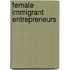 Female Immigrant Entrepreneurs