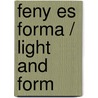 Feny es Forma / Light and Form door Ibolya Csengel-plank
