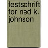 Festschrift For Ned K. Johnson by Carla Cicero