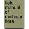 Field Manual Of Michigan Flora by Edward G. Voss
