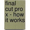 Final Cut Pro X - How It Works by Edgar Rothermich