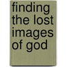 Finding The Lost Images Of God door Timothy S. Laniak