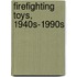 Firefighting Toys, 1940s-1990s