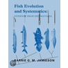 Fish Evolution And Systematics door Barrie G.M. Jamieson
