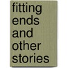 Fitting Ends and Other Stories door Dan Chaon