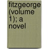 Fitzgeorge (Volume 1); A Novel by John Sterling