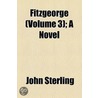 Fitzgeorge (Volume 3); A Novel by John Sterling