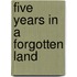 Five Years in a Forgotten Land
