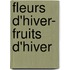 Fleurs D'Hiver- Fruits D'Hiver