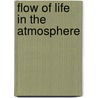 Flow Of Life In The Atmosphere door Stuart H. Gage