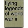 Flying Legends Of World War Ii door Philip Handleman