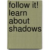 Follow It! Learn About Shadows door Pamela Hall