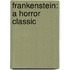 Frankenstein: A Horror Classic
