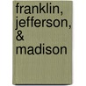 Franklin, Jefferson, & Madison by Gregory Schaaf