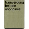 Frauwerdung Bei Den Aborigines by Katharina Eder
