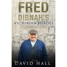 Fred Dibnah's Victorian Heroes by David Hall