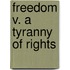 Freedom V. A Tyranny Of Rights