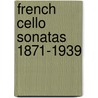 French Cello Sonatas 1871-1939 by Stephen Sensbach