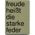 Freude heißt die starke Feder