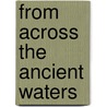 From Across The Ancient Waters door Michael R. Phillips
