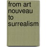 From Art Nouveau To Surrealism door Pierre-Philippe Fraiture