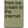 From Ice Cream To The Internet by Scott Andrew Shane
