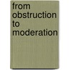 From Obstruction To Moderation door John W. Malsberger