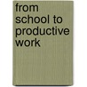 From School To Productive Work by S.J. Prais