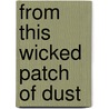 From This Wicked Patch Of Dust door Sergio Troncoso