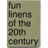 Fun Linens of the 20th Century door Peggy Zalamea