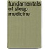 Fundamentals Of Sleep Medicine