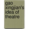 Gao Xingjian's Idea Of Theatre door Izabella Labedzka