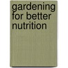 Gardening For Better Nutrition door Arnold Pacey